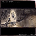 Ego Likeness - Water to the Dead